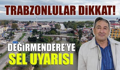 Trabzonlular Dikkat! Uzmanlardan Değirmendere için Sel Uyarısı