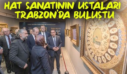 Tarihin Akışında Meşhur Hattatlar Sergisi Trabzon’da Ziyarete Açıldı