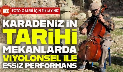 Gümüşhaneli Müzisyenden Tarihi Mekanlarda Viyolonsel ile Eşsiz Performans
