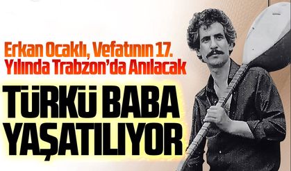 Erkan Ocaklı, Vefatının 17. Yılında Trabzon’da Anılacak