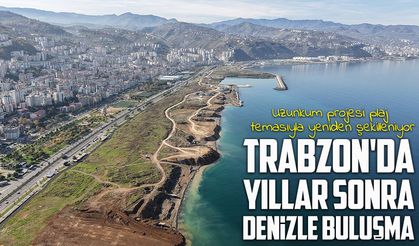 Trabzon'da yıllar sonra denizle buluşma: Uzunkum projesi plaj temasıyla yeniden şekilleniyor
