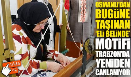 Trabzon’da Osmanlı’nın ‘Eli Belinde’ motifi organik kumaşlarda hayat buluyor