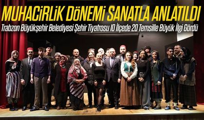 Trabzon Büyükşehir Belediyesi Şehir Tiyatrosu 10 İlçede 20 Temsille Büyük İlgi Gördü
