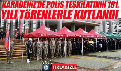 Karadeniz’de Polis Teşkilatının 181. yılı törenlerle kutlandı
