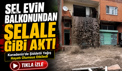 Ordu’da Sağanak Hayatı Felç Etti: Sel Suları Bir Evin Balkonundan Şelale Gibi Caddeye Aktı