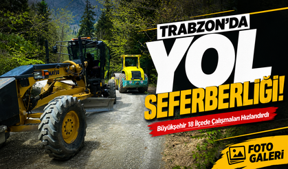Trabzon’da Yol Seferberliği! Büyükşehir 18 İlçede Çalışmaları Hızlandırdı