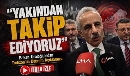 Bakan Uraloğlu’ndan Trabzon’da Deprem Açıklaması; “Yakından Takip Ediyoruz”