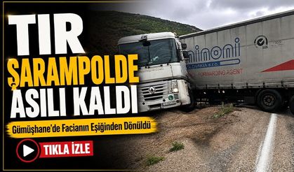 Gümüşhane’de Facianın Eşiğinden Dönüldü: TIR Şarampolde Asılı Kaldı