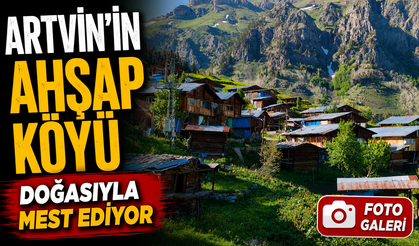 Artvin’in Tamamı Ahşap Evlerden Oluşan Maden Köyü Ziyaretçilerini Büyülüyor