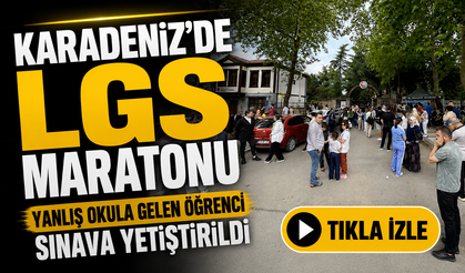 Karadeniz’de LGS Maratonu; Yanlış Okula Gelen Öğrenci Sınava Yetiştirildi
