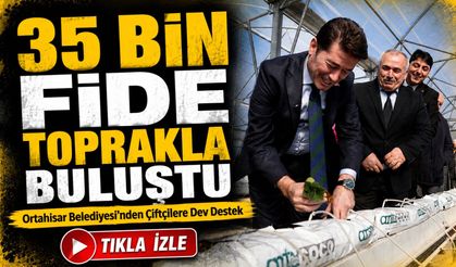 Ortahisar Belediyesi’nden Çiftçilere Dev Destek: 35 Bin Fide Toprakla Buluştu