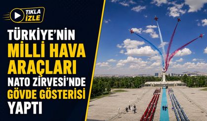 Türkiye’nin Milli Hava Araçları Nato Zirvesi’nde Gövde Gösterisi Yaptı