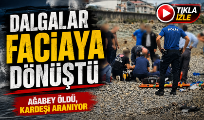 Rize’de dalga faciası: Ağabey hayatını kaybetti