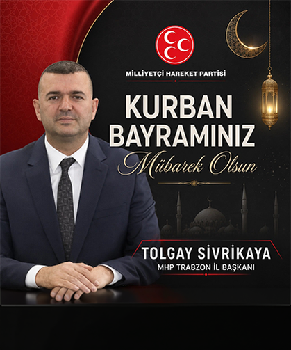 KURBAN BAYRAMINIZ MÜBAREK OLSUN (MHP Trabzon İl Başkanı)