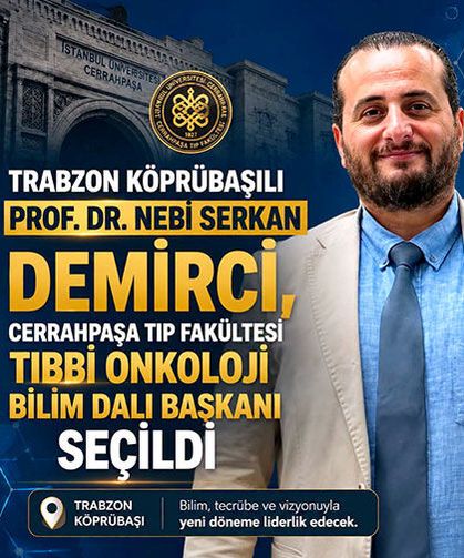 Köprübaşı’ndan Cerrahpaşa’ya: Prof. Dr. Nebi Serkan Demirci’ye Önemli Görev