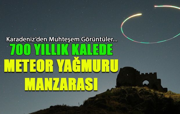 700 Yıllık Kalede Meteor Yağmuru Manzarası! Muhteşem Görüntüler...