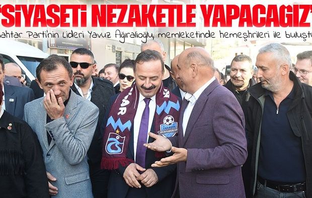 Yavuz Ağıralioğlu Anahtar Parti ile Memleketi Trabzon’dan Siyasete “Bismillah” Dedi