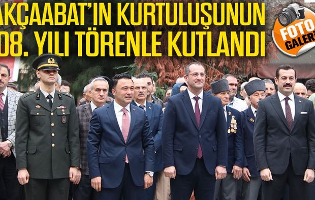 Akçaabat’ta Kurtuluşun 108. Yılında Birlik ve Beraberlik Vurgusu