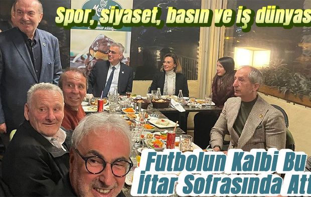 Futbolun Kalbi Bu İftar Sofrasında Attı