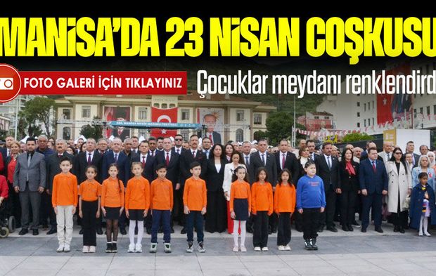 Manisa’da 23 Nisan töreni duygusal anlara sahne oldu