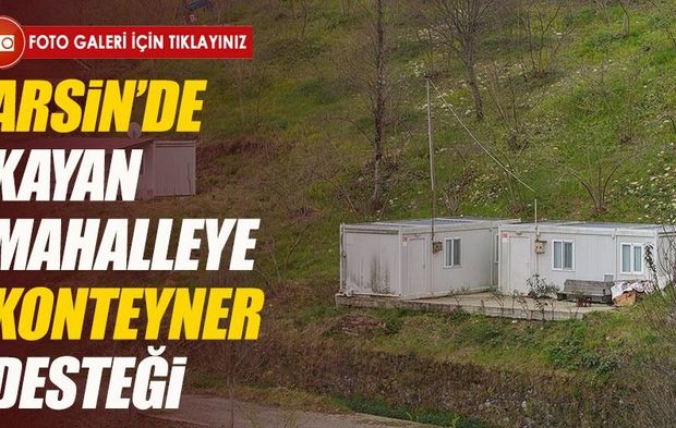 Arsin’de kayan mahalleye konteyner desteği sağlandı