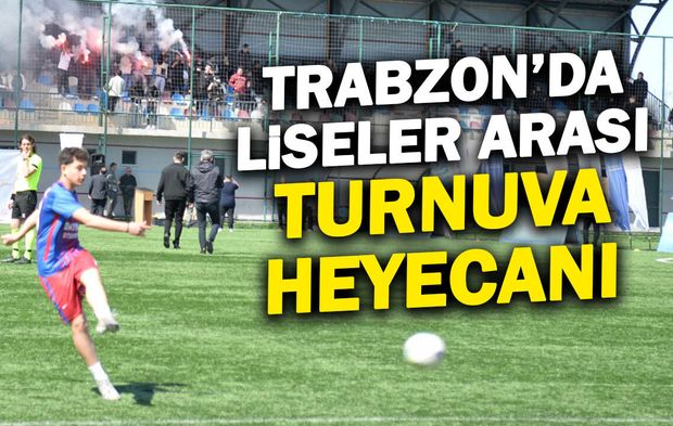 Trabzon'da Liseler Arası Futbol Turnuvası Heyecanı Başladı