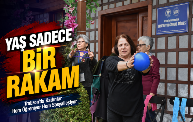 Trabzon’da 65 Yaş Üstü Kadınlar Hayata Yeniden Karışıyor