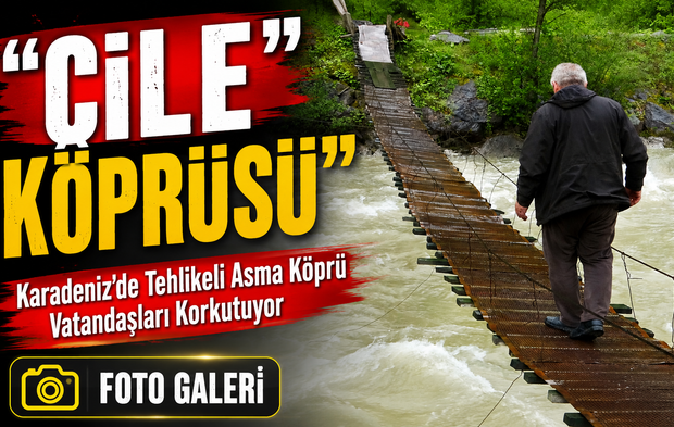 Karadeniz’de Tehlikeli Asma Köprü Vatandaşları Korkutuyor; “Çile Köprüsü”
