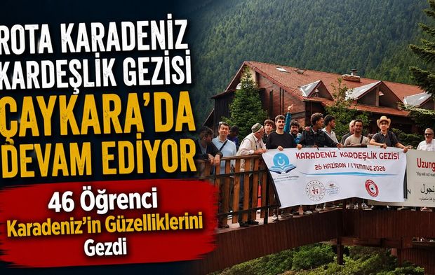 Rota Karadeniz Kardeşlik Gezisi Çaykara’da Devam Ediyor; 46 Öğrenci Karadeniz’in Güzelliklerini Gezdi