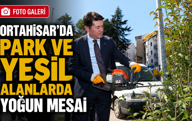 Ortahisar’da Park ve Yeşil Alanlar Baştan Aşağı Yenileniyor