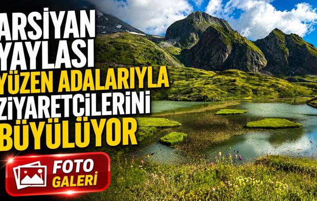 Artvin’in Saklı Cenneti Arsiyan Yaylası Yüzen Adalarıyla Büyülüyor