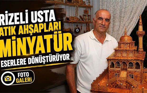 Rizeli Usta Atık Ahşapları Sanata Dönüştürüyor: 50’den Fazla Minyatür Yaptı