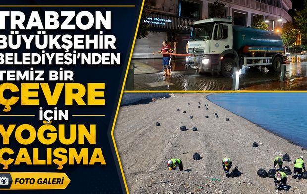 Trabzon Büyükşehir Belediyesi’nden Temiz Bir Çevre İçin Yoğun Çalışma