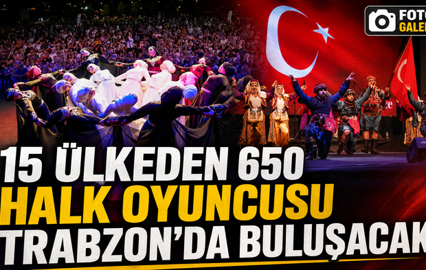 Trabzon’da Tarihi Festival Başlıyor: 15 Ülkeden 650 Halk Oyuncusu Geliyor