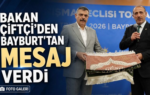 Bakan Mustafa Çiftçi’den Bayburt’ta Türkiye Yüzyılı ve Huzur Mesajı
