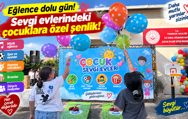 Sevgi evlerindeki çocuklara özel şenlik: Eğlence dolu gün