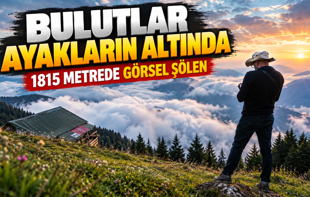 Çetlüce Yaylası’nda Büyüleyen Anlar: Bulutlar Ayakların Altında