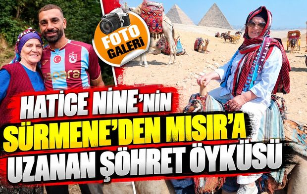 Hatice Nine’nin Sürmene’den Mısır’a uzanan şöhret öyküsü