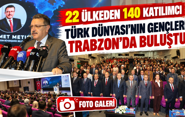 Türk Dünyası’nın Gençleri Trabzon’da Buluştu