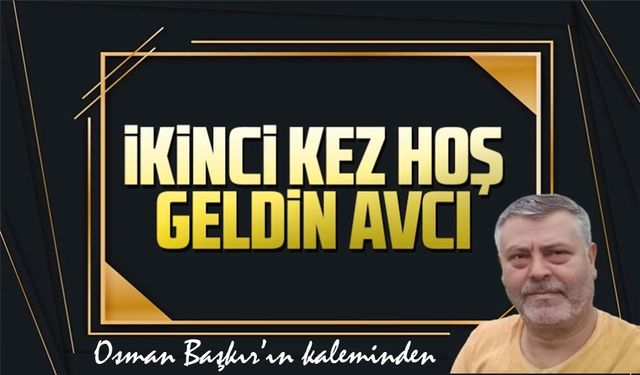 İkinci Kez Hoş Geldin Avcı