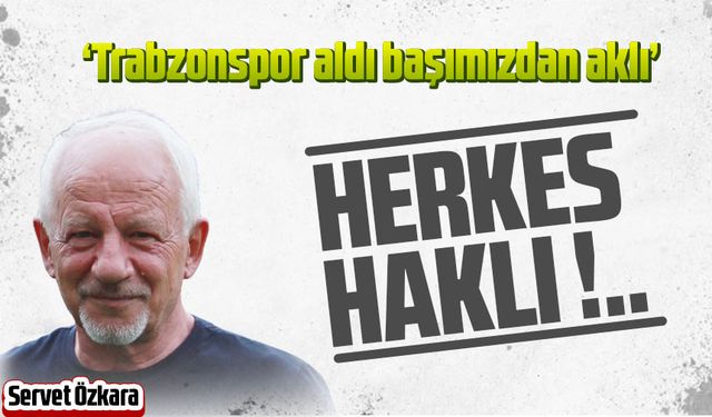 Herkes haklı!..
