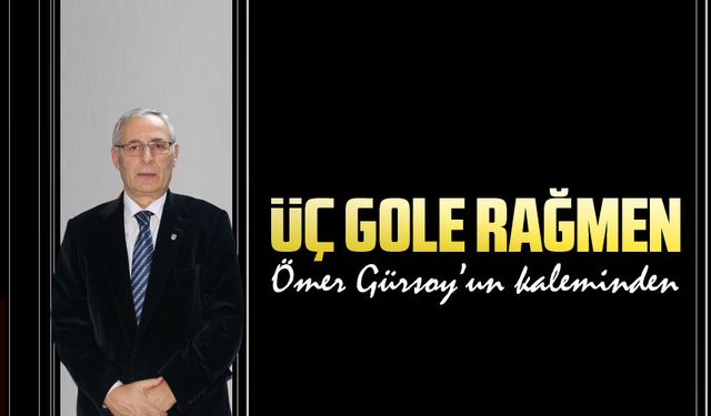 Üç Gole Rağmen