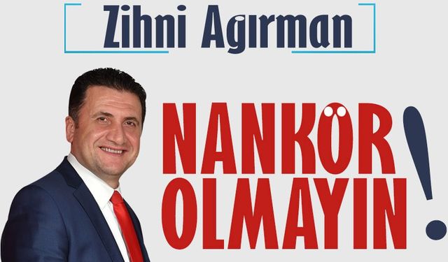 Nankör Olmayın (!)