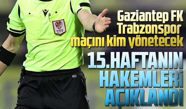 Trendyol Süper Lig’de haftanın hakemleri açıklandı