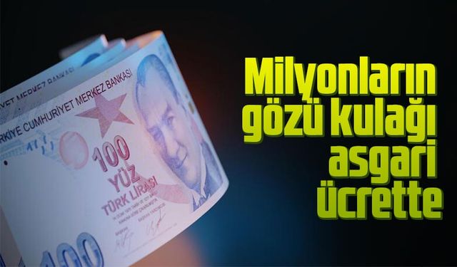 Milyonların gözü kulağı asgari ücrette
