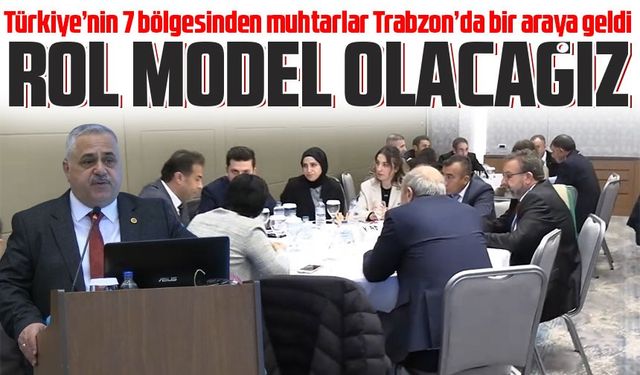 Muhtarlar olarak rol model olacağız