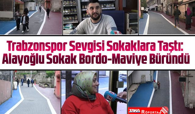 Trabzonspor Sevgisi Sokaklara Taştı: Alayoğlu Sokak Bordo-Maviye Büründü