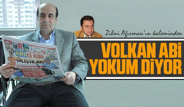 Volkan Abi Yokum Diyor