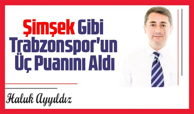 Şimşek Gibi Trabzonspor'un Üç Puanını Aldı