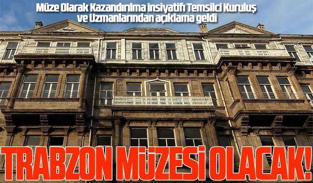 Nemlizade Konağı Trabzon'a Müze Olarak Kazandırılmalıdır